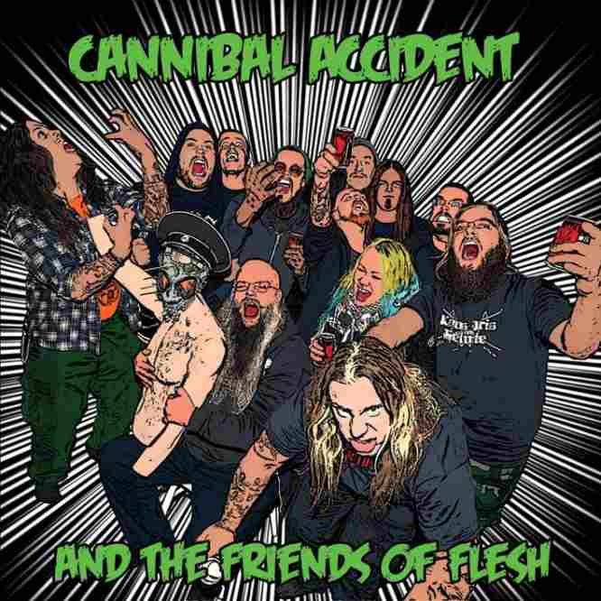 CANNIBAL ACCIDENT Cannibal Accident and the Friends of Flesh