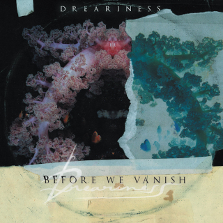 DREARINESS Before We Vanish