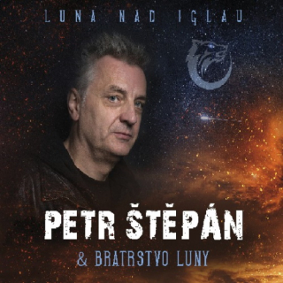BRATRSTVO LUNY & PETR ŠTĚPÁN Luna nad Iglau